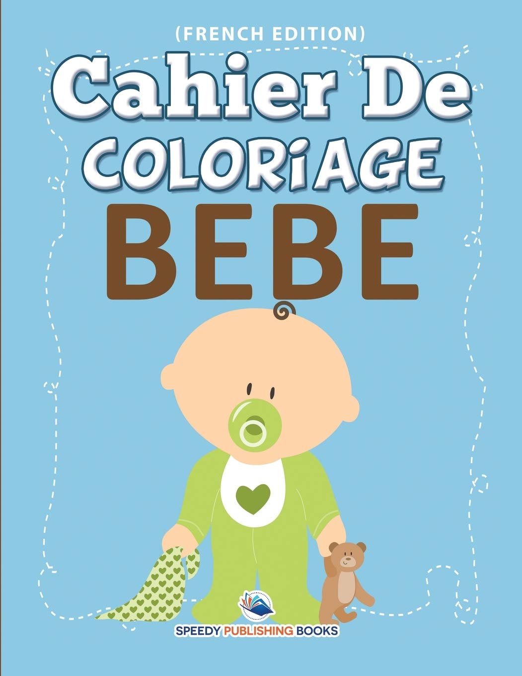 Cahier De Coloriage Bebe French Edition Publishing Llc Speedy Amazon Com Books