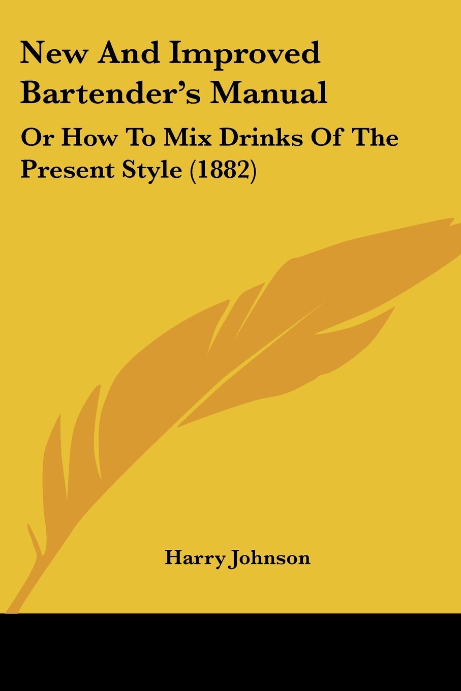 New and Improved Bartender's Manual: Or How to Mix Drinks of the Present  Style (1882) Paperback – August 10, 2009. by Harry Johnson ...