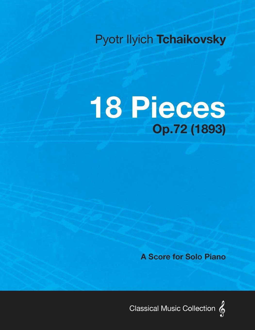 18 Pieces A Score For Solo Piano Op 72 13 Tchaikovsky Pyotr Ilyich Amazon Com Books
