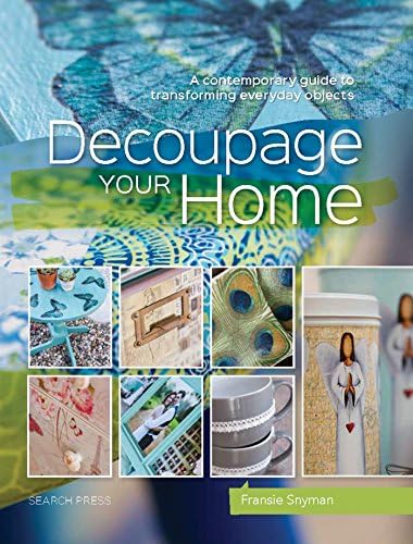 Decoupage Your Home: A contemporary guide to transforming everyday objects Paperback – August 7, 2017