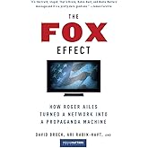 The Fox Effect: How Roger Ailes Turned a Network into a Propaganda Machine