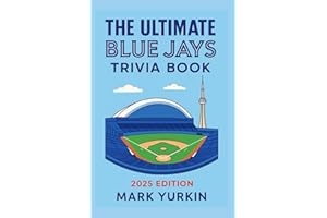 The Ultimate Blue Jays Trivia Book: 2025 Edition