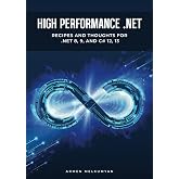 High Performance .NET: Recipes and Thoughts for .NET 8, 9, and C# 12, 13