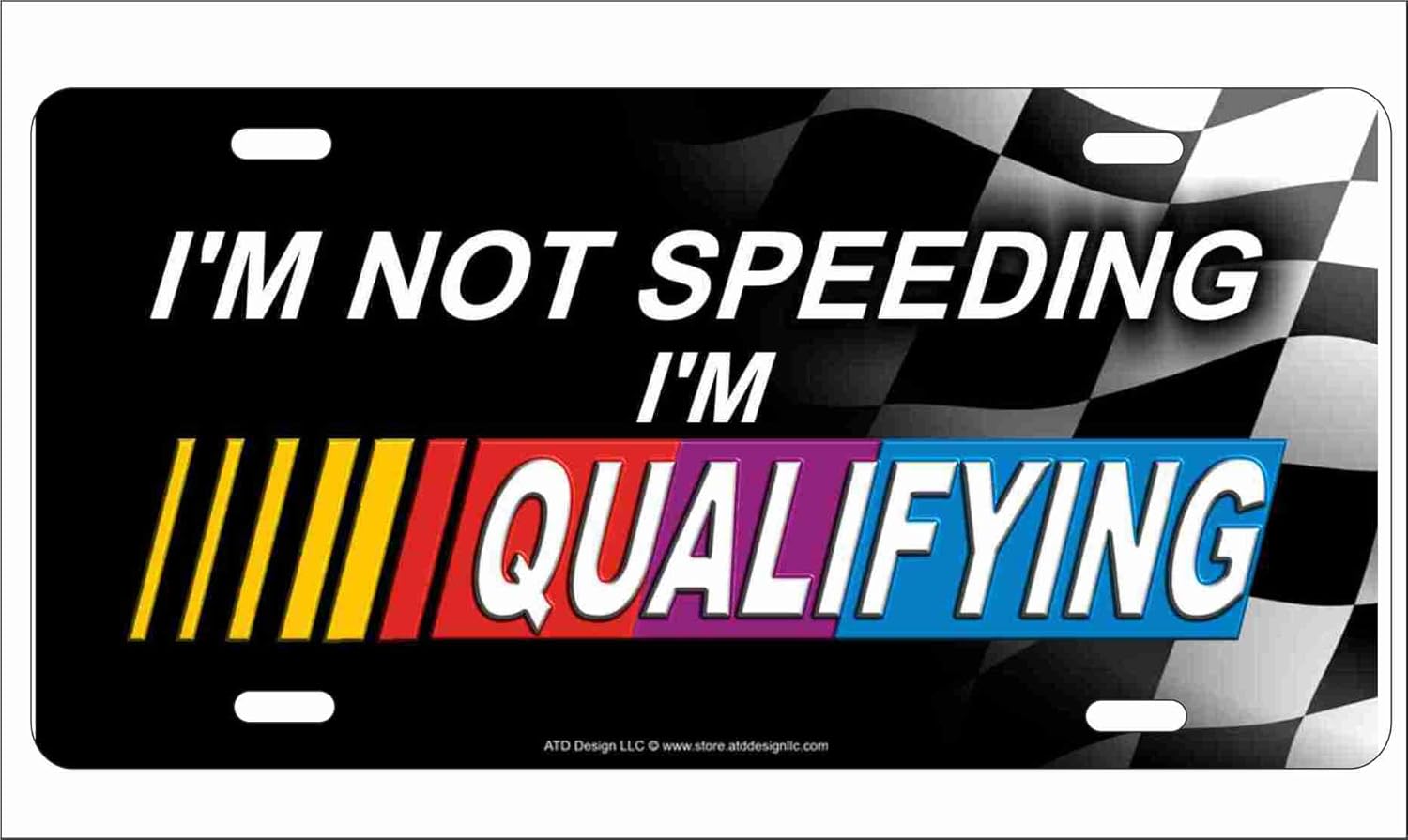 ATD I'm not Speeding I'm Qualifying Novelty License Plate