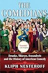 The Comedians: Drunks, Thieves, Scoundrels, and the History of American Comedy