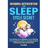 Insomnia Intervention: The Sleep Cycle Secret: Banish Anxiety, Conquer Medications, Eliminate Brain Fog, Unlock Energy & Focus, and Restore Deep ... You Need It Most (Mastery Secrets Series)
