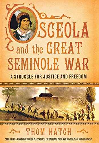 Osceola and the Great Seminole War: A Struggle for Justice and Freedom by Thom Hatch