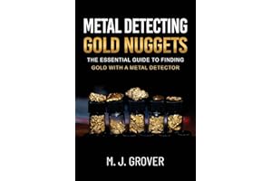 Metal Detecting Gold Nuggets: The Essential Guide to Finding Gold with a Metal Detector