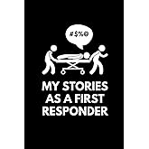 My Stories As A First Responder: Funny Journal Diary Book for an EMT or Paramedic (6 x 9) Blank Lined (120 Pages) Novelty Gifts for Men and Women