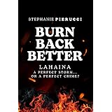 Burn Back Better: Lahaina: A Perfect Storm? Or A Perfect Crime?