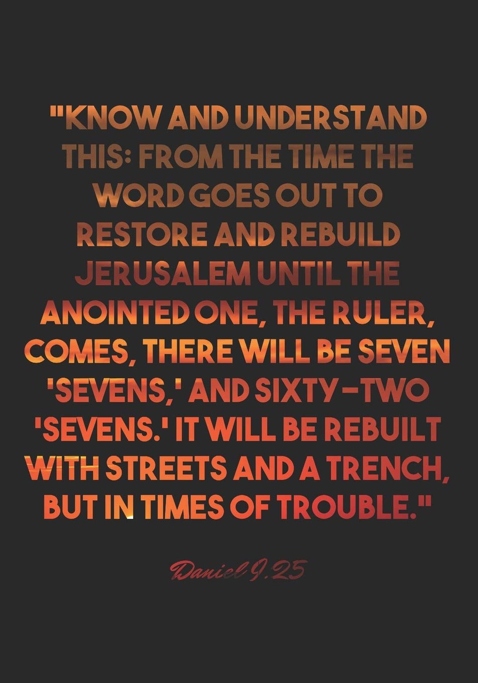 Buy Daniel 9 25 Notebook Know And Understand This From The Time The Word Goes Out To Restore And Rebuild Jerusalem Until The Anointed One The Ruler Sevens It Will Be