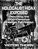 The Holocaust Hoax Exposed