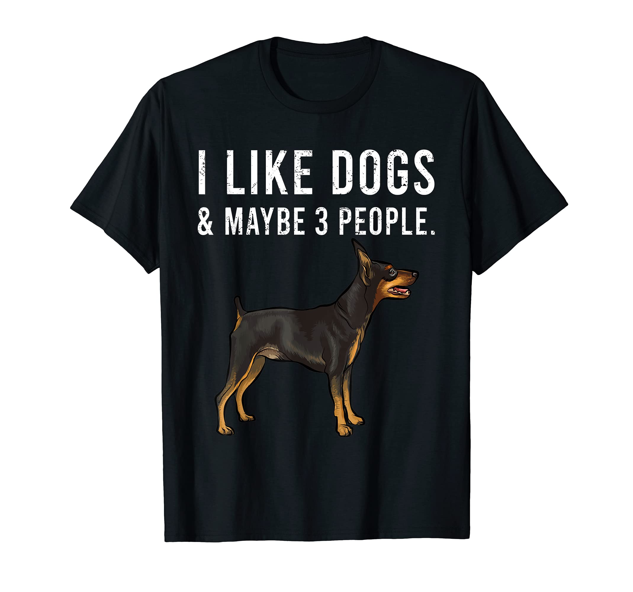 Funny I Like Miniature Pinscher Dogs And Maybe 3 People T-Shirt