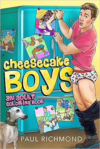 Cheesecake Boys - An Adult Coloring Book, by Paul Richmond Cheesecake Boys - An Adult Coloring Book, by Paul Richmond