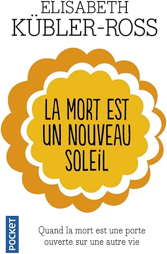 Download La mort est un nouveau soleil : Quand la mort est une porte ouverte sur une autre vie PDF