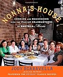Nonna's House: Cooking and Reminiscing with the Italian Grandmothers of Enoteca Maria Nonna's House: Cooking and Reminiscing with the Italian Grandmothers of Enoteca Maria
