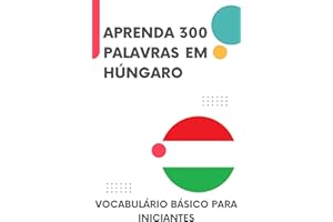 Aprenda 300 palavras em Húngaro: Vocabulário básico para iniciantes (Húngaro fácil Livro 1) (Portuguese Edition)