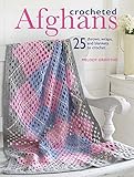 Crocheted Afghans: 25 throws, wraps, and blankets to crochet by 