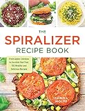 The Spiralizer Recipe Book: From Apple Coleslaw to Zucchini Pad Thai, 150 Healthy and Delicious Reci The Spiralizer Recipe Book: From Apple Coleslaw to Zucchini Pad Thai, 150 Healthy and Delicious Reci