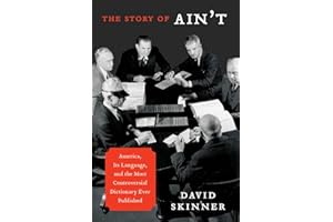 The Story of Ain't: America, Its Language, and the Most Controversial Dictionary Ever Published