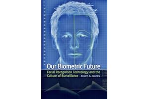 Our Biometric Future: Facial Recognition Technology and the Culture of Surveillance