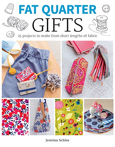 Fat Quarter: Gifts: 25 Projects to Make from Short Lengths of Fabric