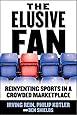 The Elusive Fan: Reinventing Sports in a Crowded Marketplace