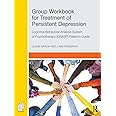Group Workbook for Treatment of Persistent Depression: Cognitive Behavioral Analysis System of Psychotherapy-(CBASP) Patient’s Guide