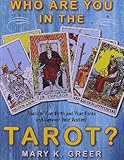 Who Are You in the Tarot?: Discover Your Birth and Year Cards and Uncover Your Destiny by Mary K. Greer