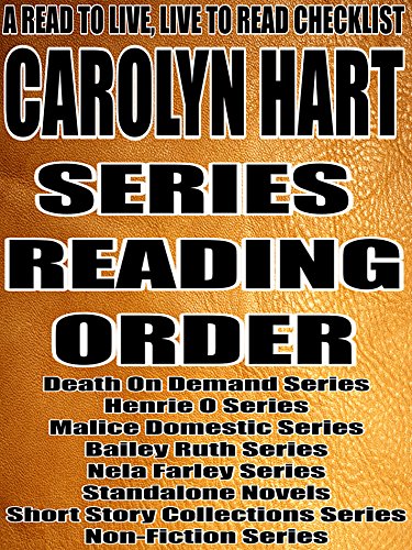 CAROLYN HART: SERIES READING ORDER: A READ TO LIVE, LIVE TO READ CHECKLIST [Death On Demand Series, Henrie O Series, Malice Domestic Series, Bailey Ruth Series, Nela Farley Series]