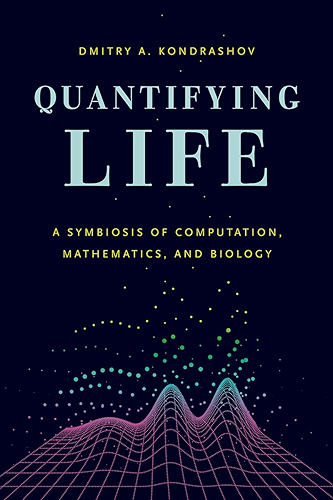 Download Quantifying Life: A Symbiosis of Computation, Mathematics, and Biology (English Edition) PDF