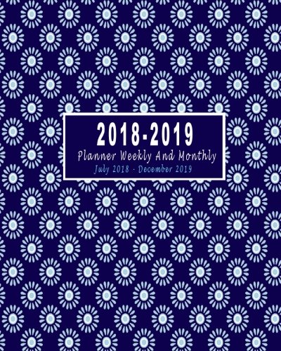 2018 - 2019 Planner Weekly And Monthly - July 2018 - December 2019: Two Year Planner 2018-2019 Academic Planner | 18 Month Planner | Calendar Planner Daily Schedule Organizer Logbook Academic Planner by Gia Miza