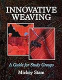 Innovative Weaving: A Guide for Study Groups by Mickey Stam