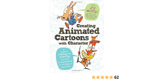 Creating Animated Cartoons With Character A Guide To Developing And Producing Your Own Series For Tv The Web And Short Film Murray Joe 8601421681629 Books Amazon Ca