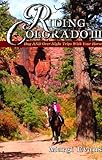 Riding Colorado III - Day and Overnight Trips with Your Horse by 