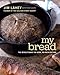 My Bread: The Revolutionary No-Work, No-Knead Method by Jim Lahey, Rick Flaste