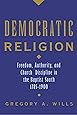 Democratic Religion: Freedom, Authority, and Church Discipline in the Baptist South, 1785-1900 (Religion in America)
