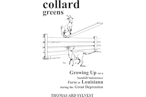 collard greens: Growing Up on a Sandhill Subsistence Farm in Louisiana During the Great Depression