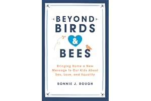 Beyond Birds and Bees: Bringing Home a New Message to Our Kids About Sex, Love, and Equality