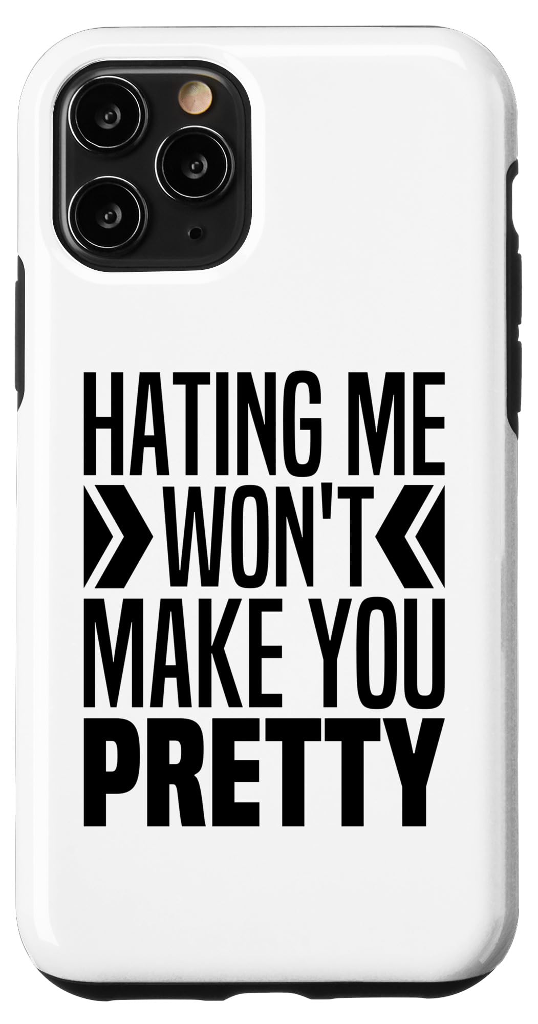 Hating Me Wont Make You Pretty - I Love All My Haters Funny Case for iPhone 11 Pro