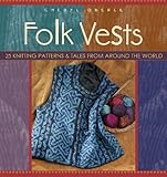 Folk Vests: 25 Knitting Patterns & Tales From