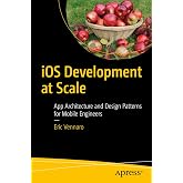 iOS Development at Scale: App Architecture and Design Patterns for Mobile Engineers