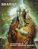 Shaman: The Paintings of Susan Seddon Boulet by 