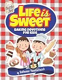 Life Is Sweet: 12 Baking Devotions for Kids (Taste & See)