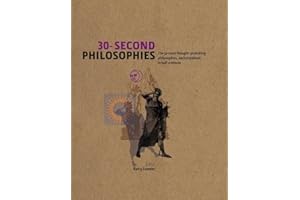 30-Second Philosophies: The 50 Most Thought-provoking Philosophies, Each Explained in Half a Minute