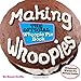 Making Whoopies: The Official Whoopie Pie Book by