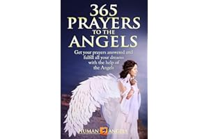 365 Prayers to the Angels: Get your prayers answered and fulfill all your dreams with the help of the Angels (365 Days Of Inspiration and Blessings)