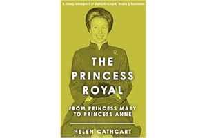 The Princess Royal: From Princess Mary to Princess Anne (The Royal House of Windsor)
