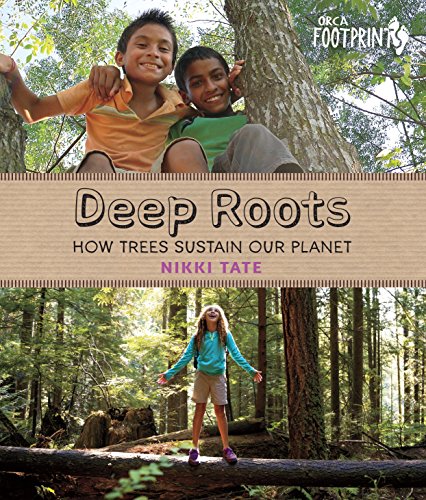 Deep Roots: How Trees Sustain Our Planet (Orca Footprints)
