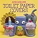 Amigurumi Toilet Paper Covers: Cute Crocheted Animals, Flowers, Food, Holiday Decor and More! by Linda Wright
